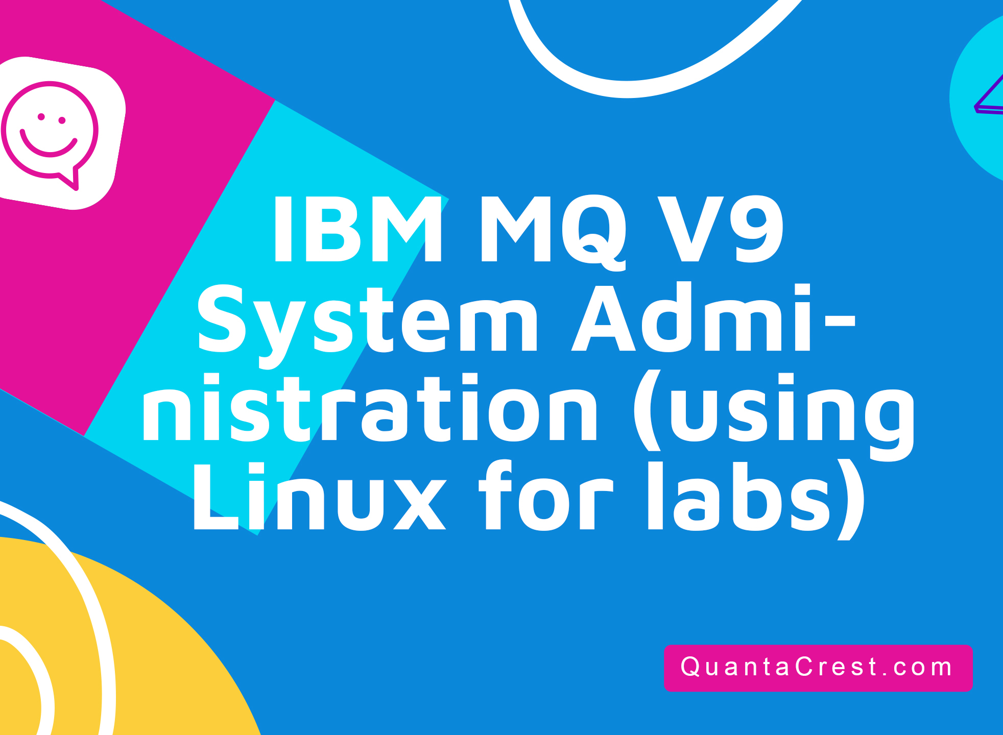 IBM MQ V9 System Administration (using Linux for labs)